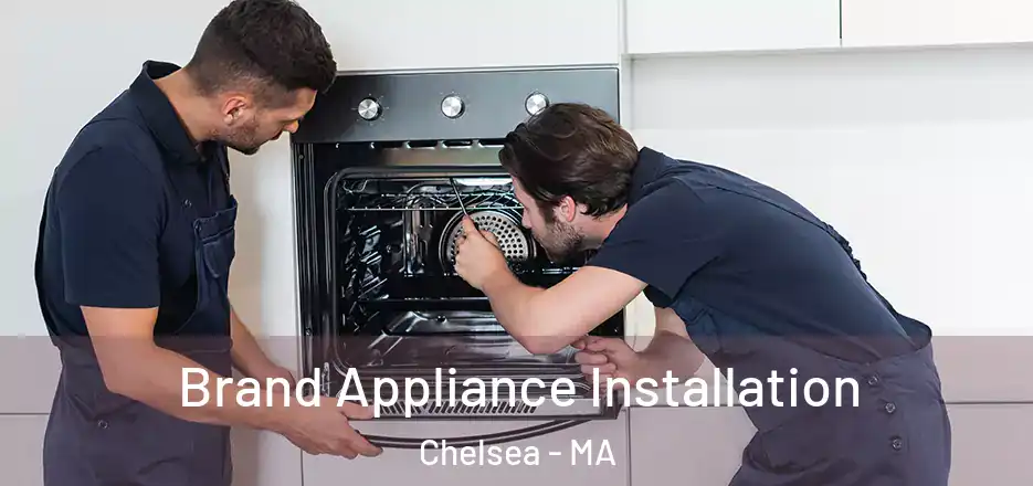  Brand Appliance Installation Chelsea - MA