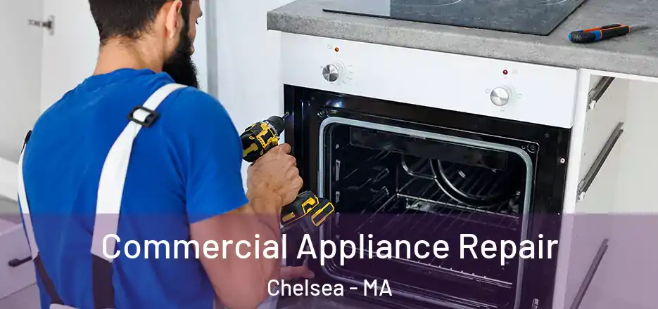 Commercial Appliance Repair Chelsea - MA