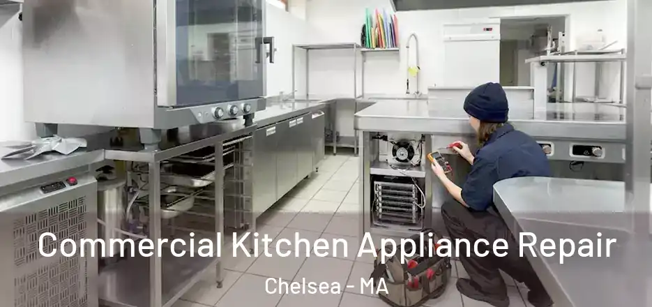 Commercial Kitchen Appliance Repair Chelsea - MA