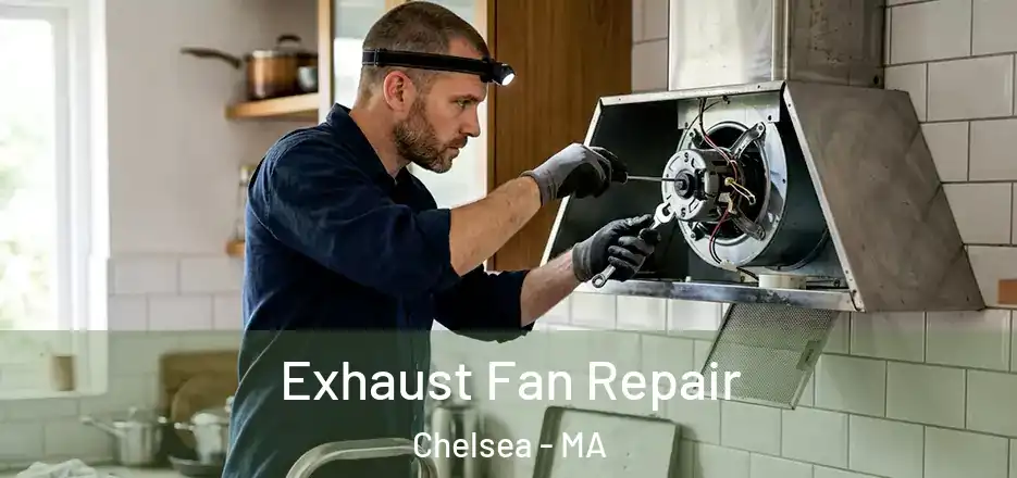 Exhaust Fan Repair Chelsea - MA