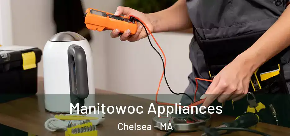  Manitowoc Appliances Chelsea - MA